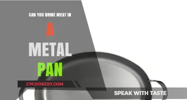 Brining Meat: Metal Pan Safe?
