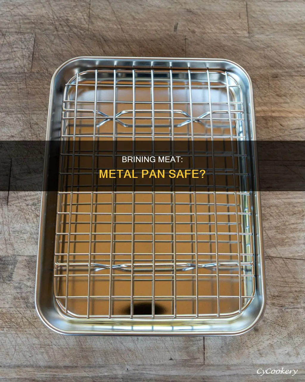can you brine meat in a metal pan