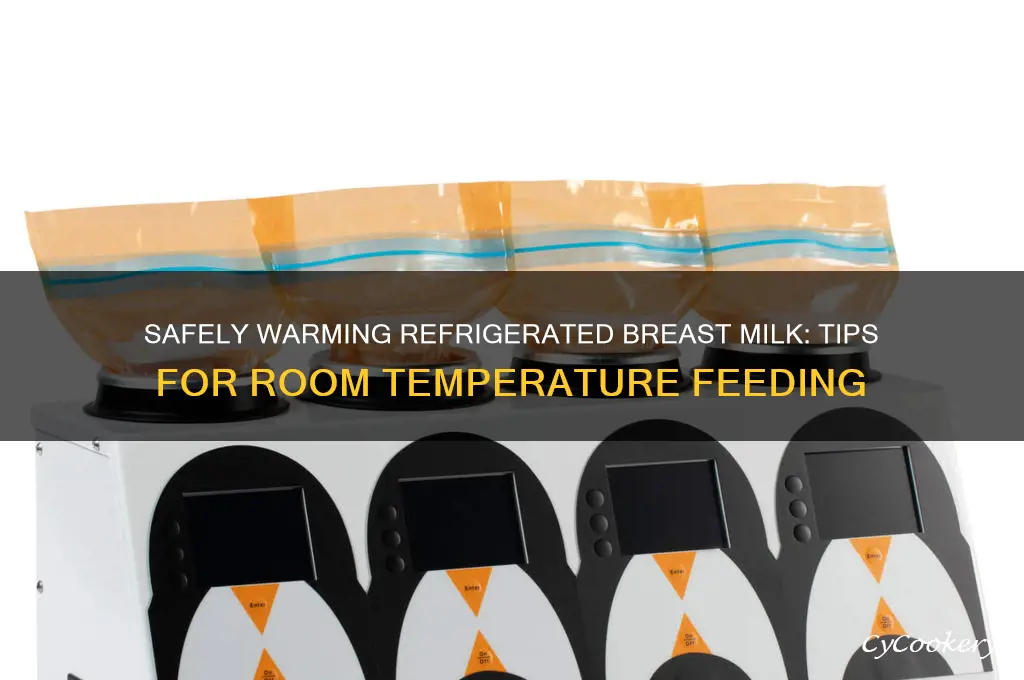 can you bring refrigerated breast milk to room temperature