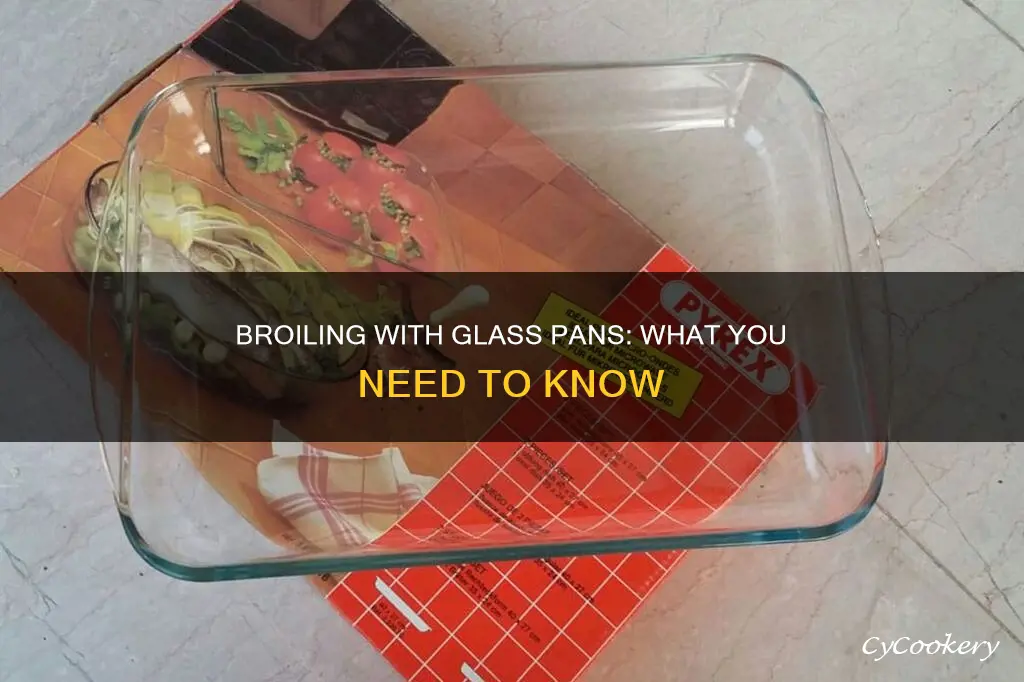 can you broil a glass pan in the oven