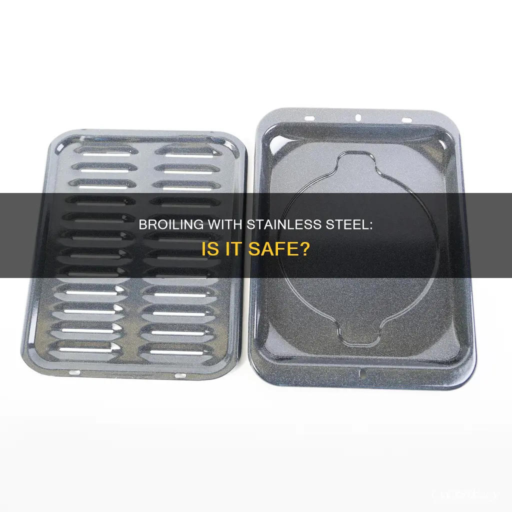 can you broil in a stainless steel pan