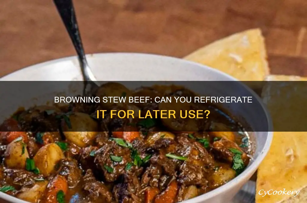 can you brown stew beef then refrigerate for later