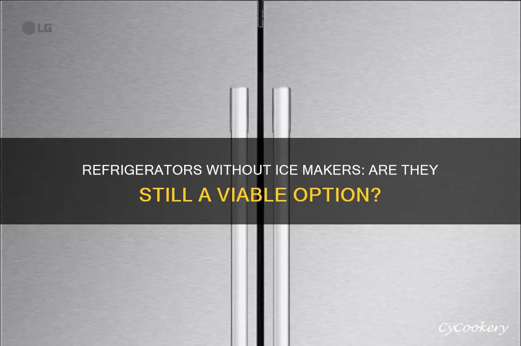 can you buy a refrigerator without an ice maker