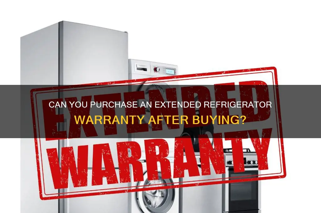 can you buy extended warranty later refrigerator
