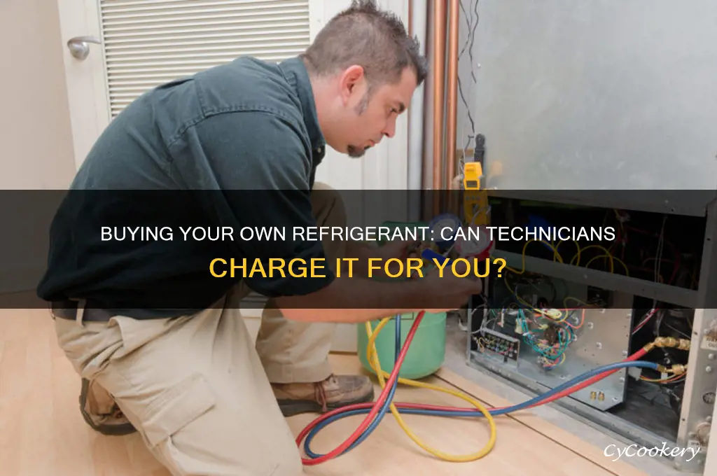 can you buy your own refrigerant and have technician charge