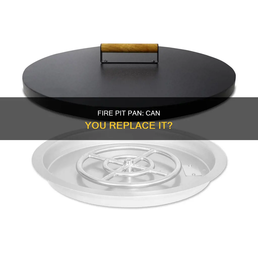 can you by a replcement pan for firepit