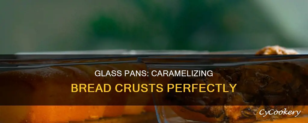 can you carmelize bread crust in glass pan