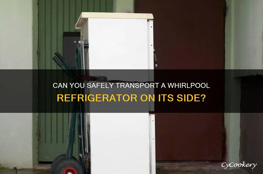 can you carry a whirlpool refrigerator laying down