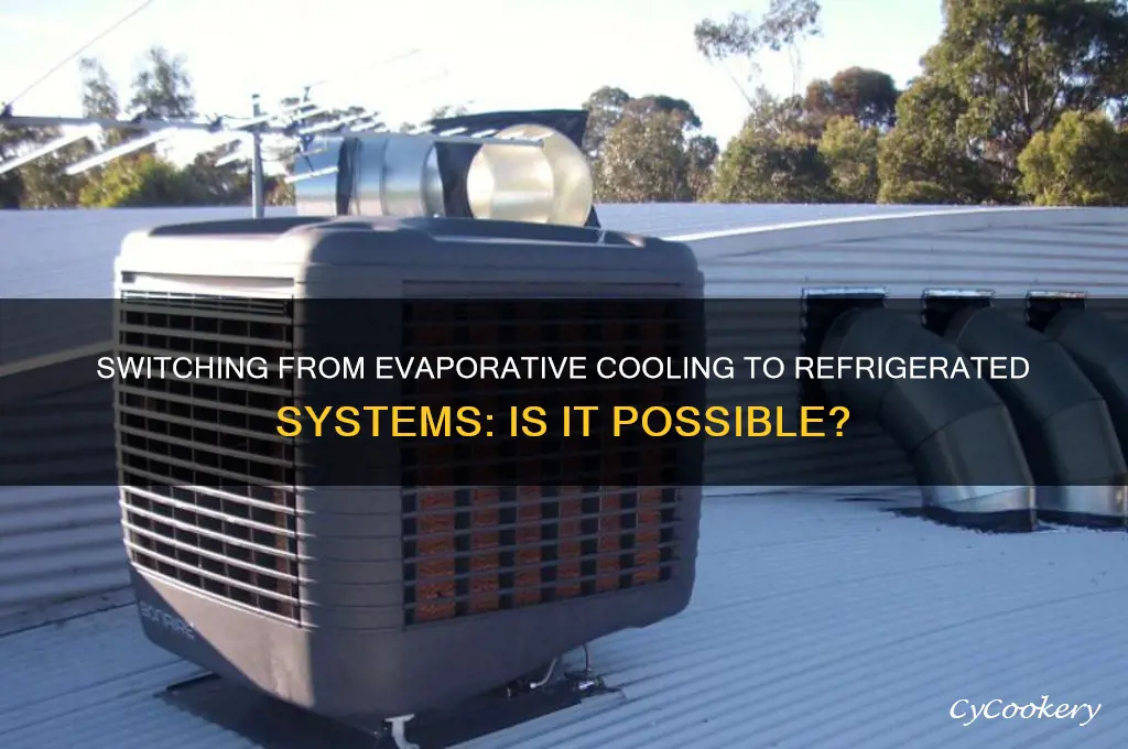 can you change evaporative cooling to refrigerated