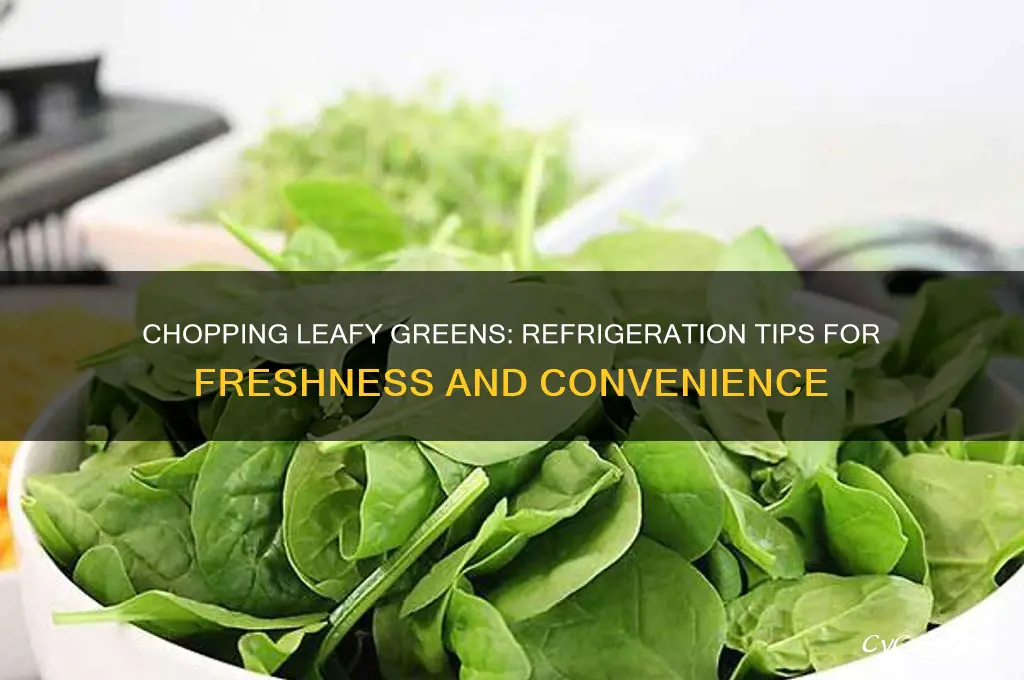 can you chop leafy vegetables and refrigerated
