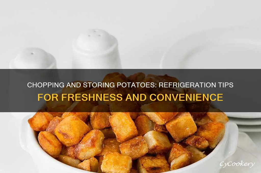 can you chop potatoes and refrigerate them