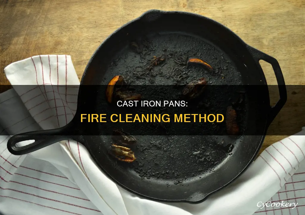 can you clean cast iron pans in a fire