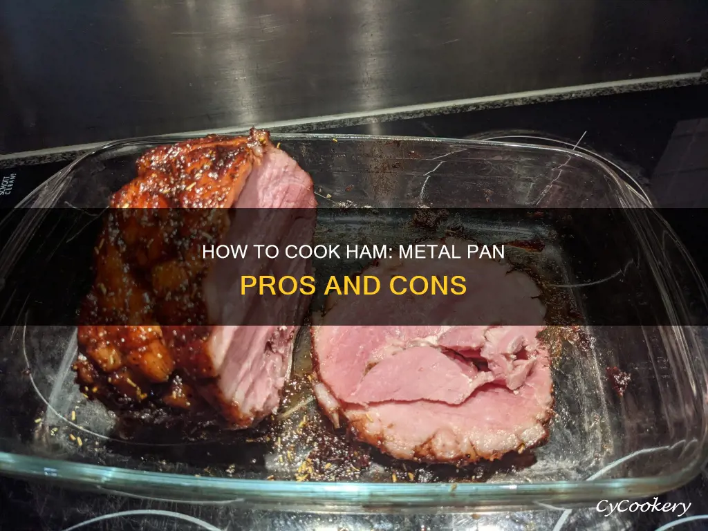 can you cook a ham in metal pan