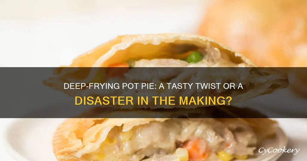 can you cook a pot pie in a deep fryer