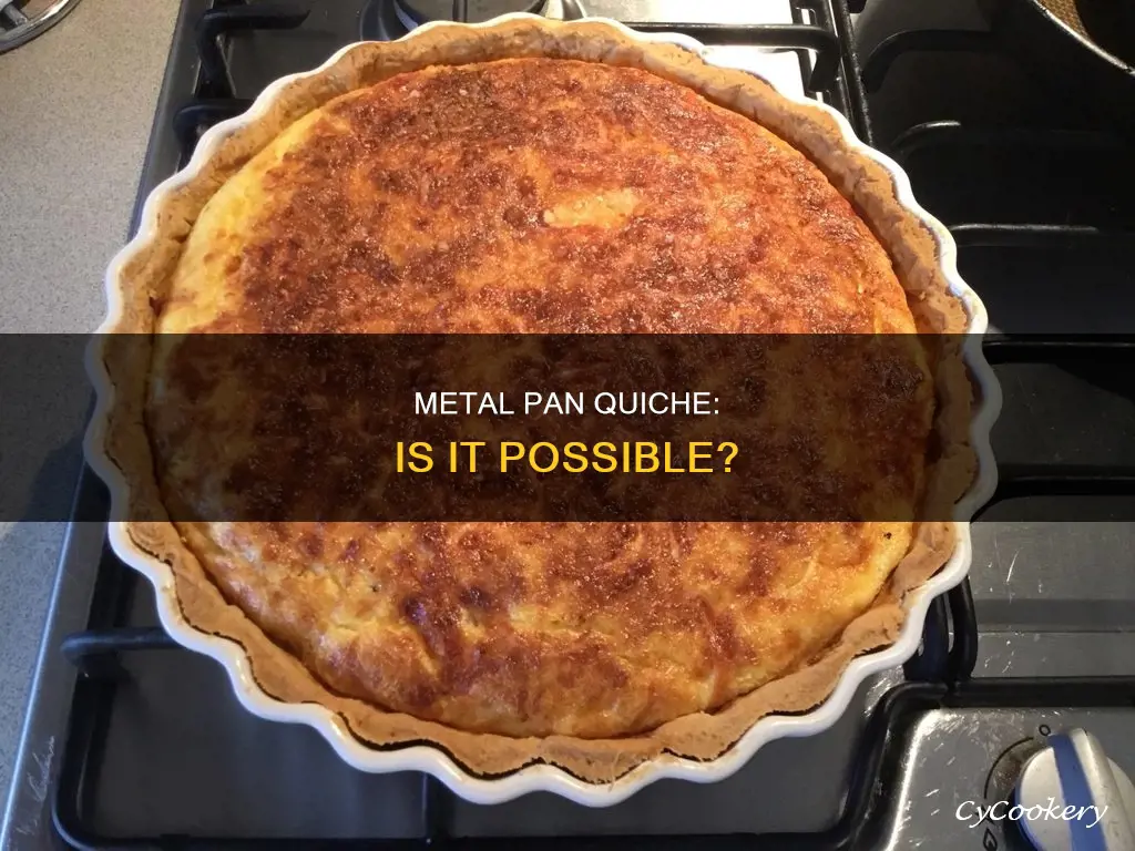 can you cook a quiche in a metal pan