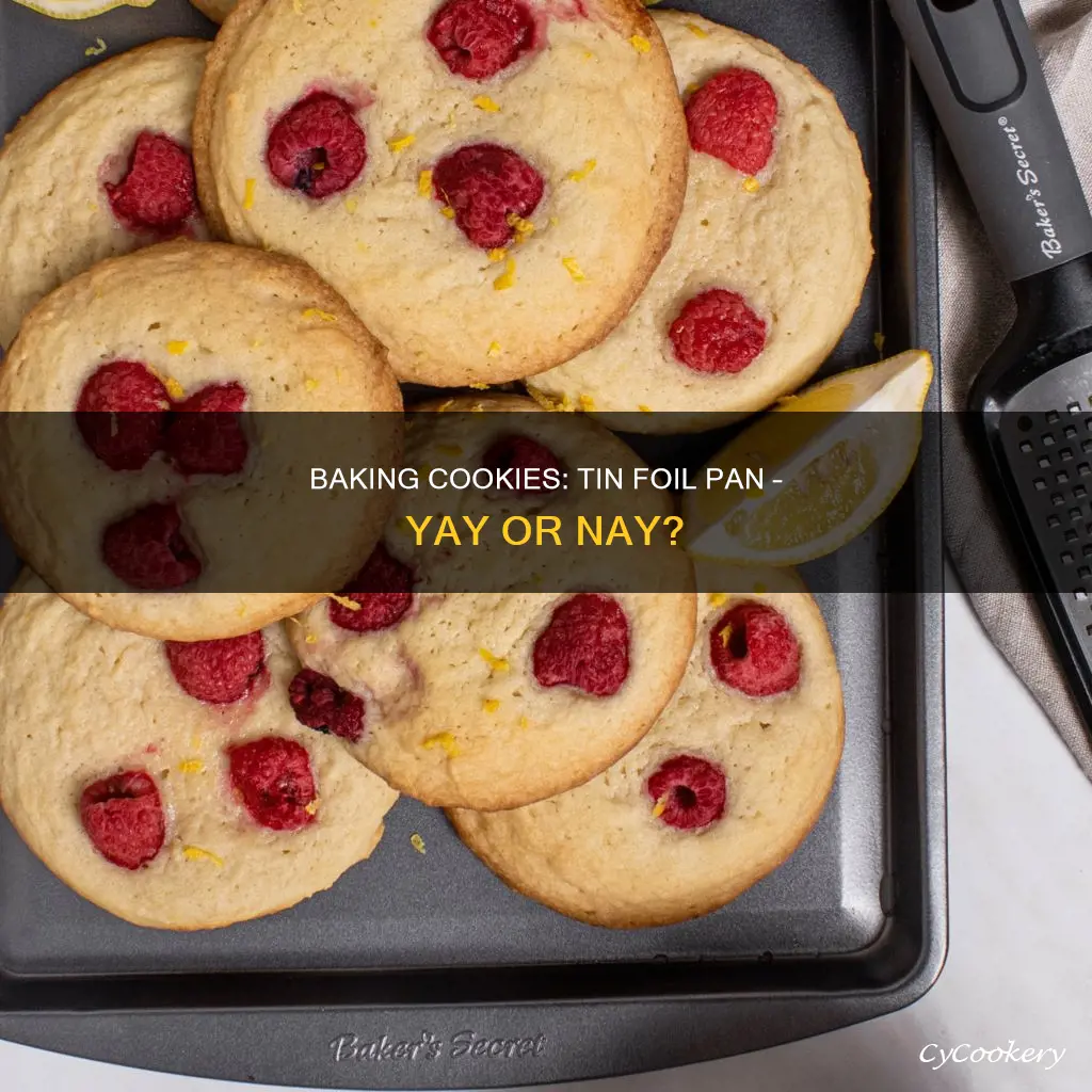 can you cook cookies on tin foil pan