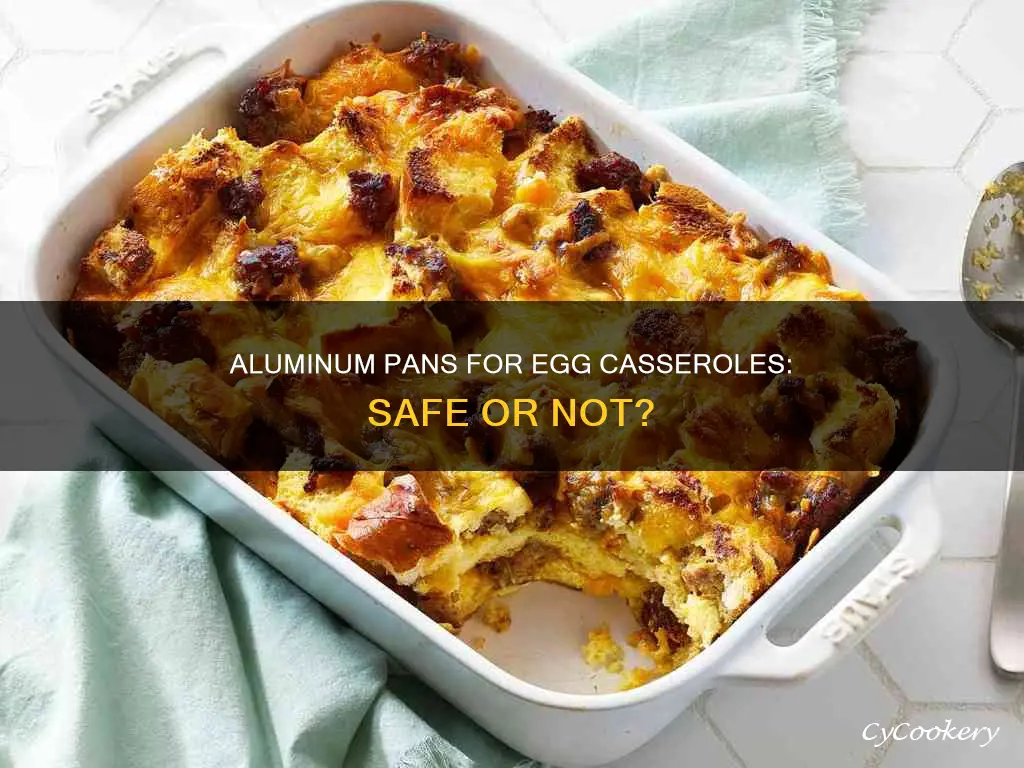 can you cook egg casserole in aluminum pan
