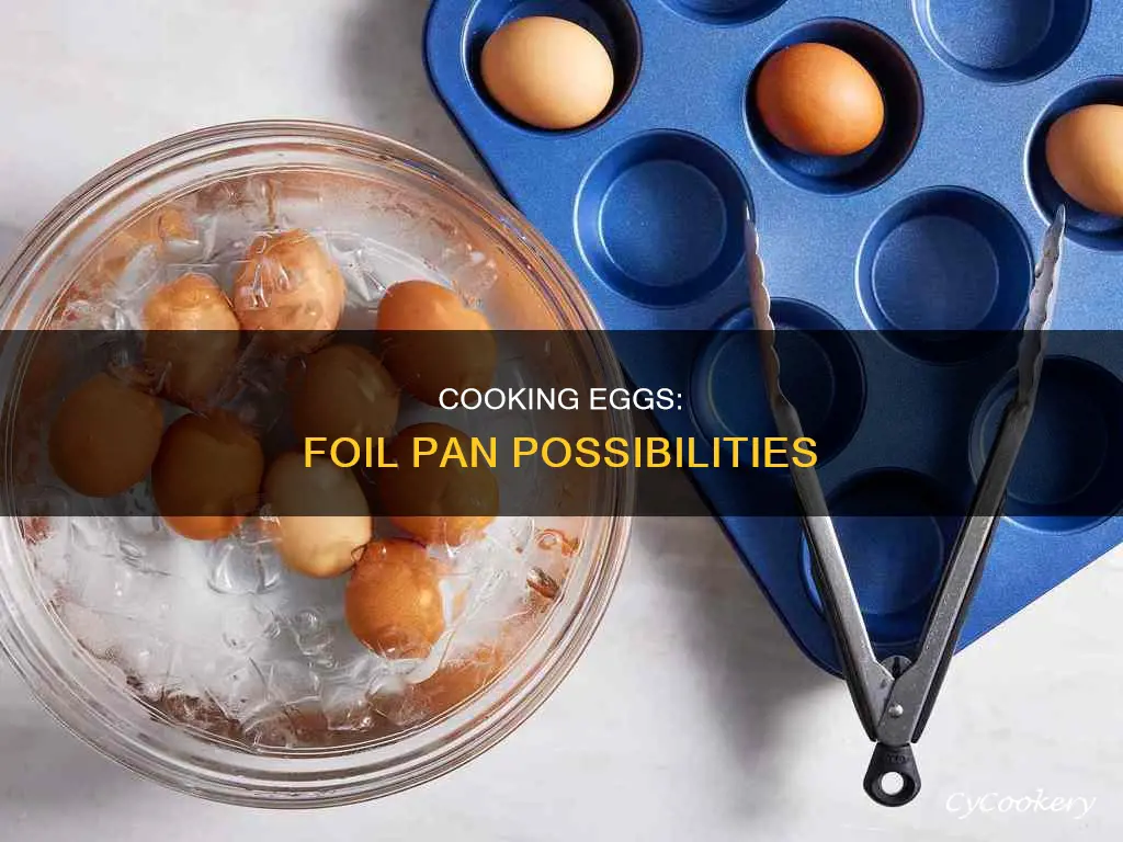 can you cook eggs in foil pan
