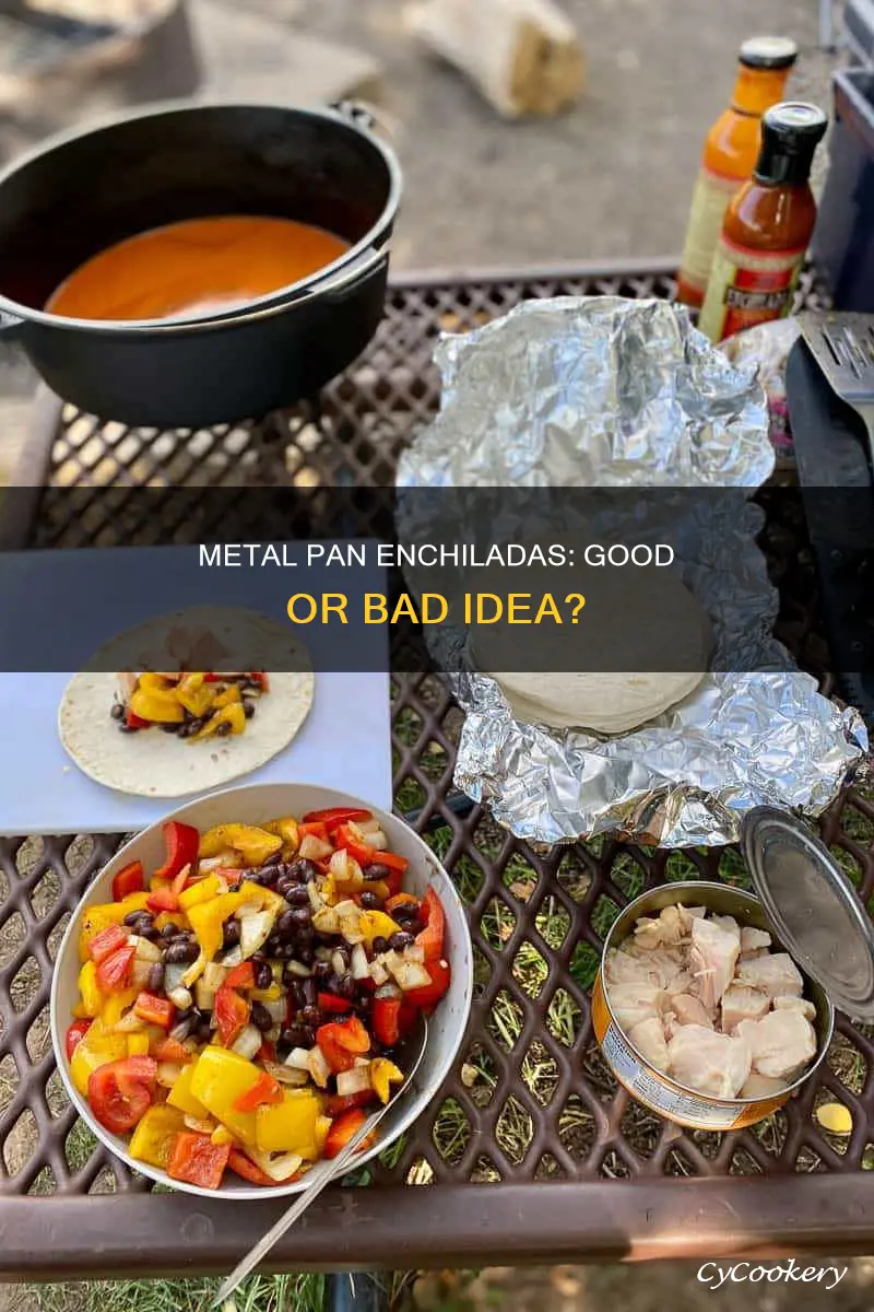 can you cook enchiladas in a metal pan