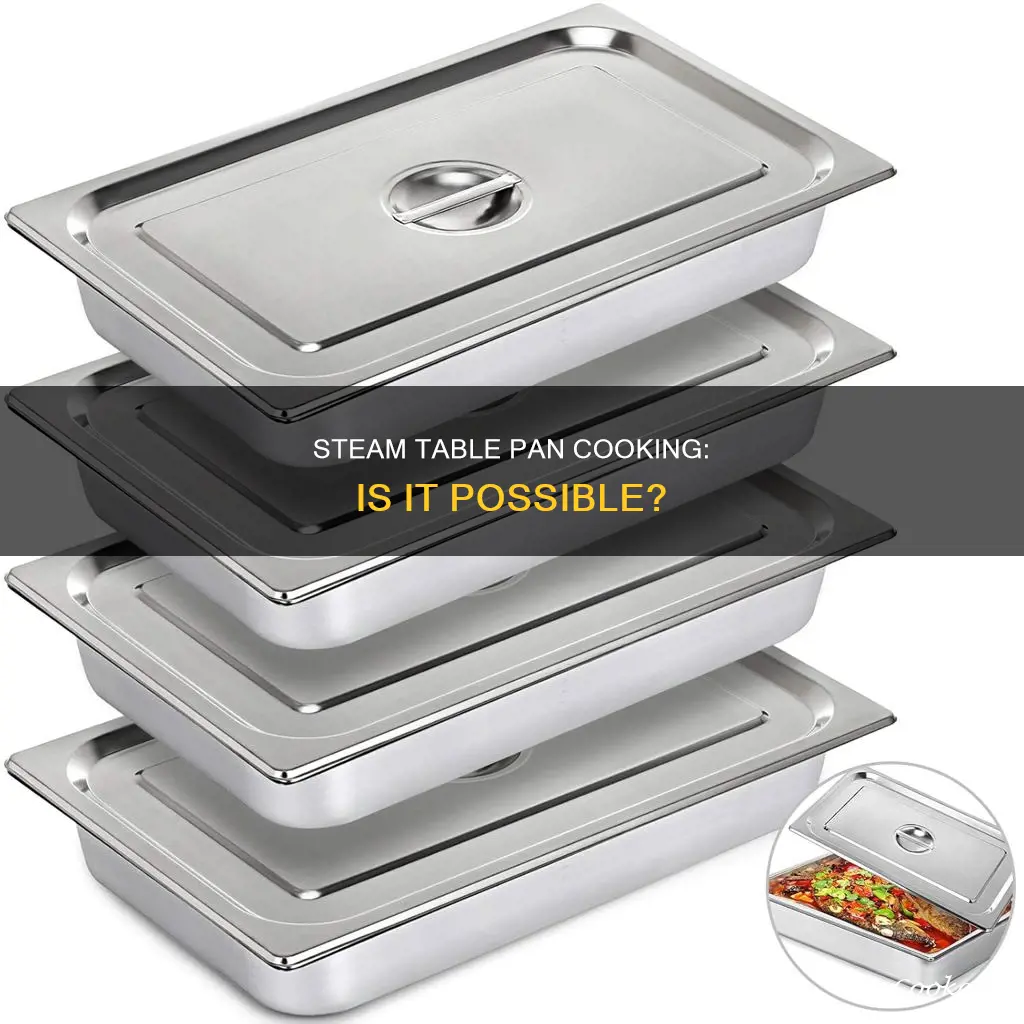 can you cook in a steam table pan