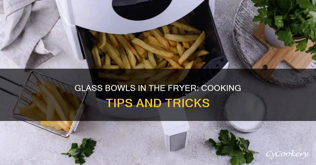 can you cook in glass bowls in fryer