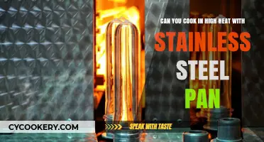 Stainless Steel Pans: High Heat Cooking Safe?