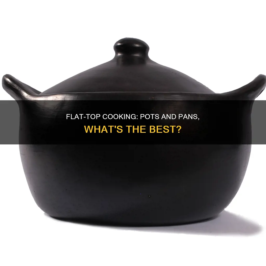 can you cook in pots on a flat top