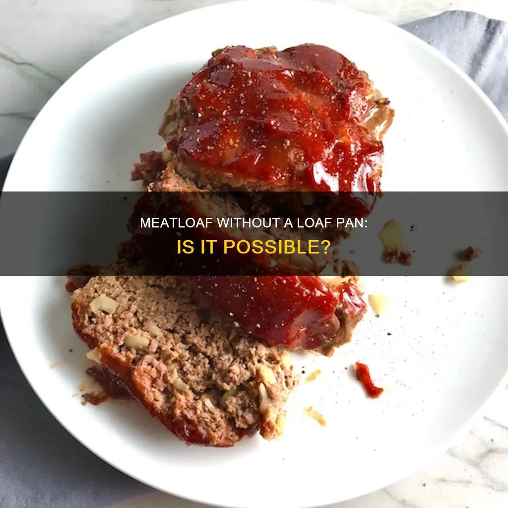 can you cook meatloaf without loaf pan