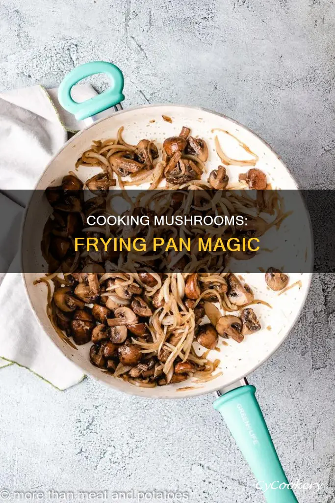 can you cook mushrooms in a frying pan