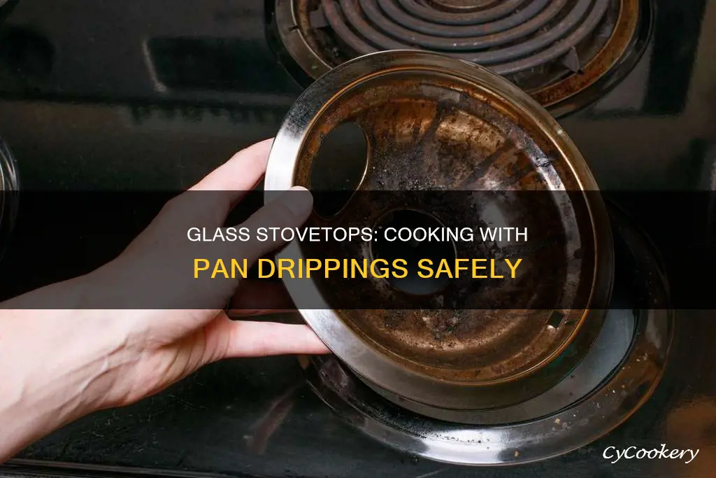 can you cook pan drippings on a glass stovetop