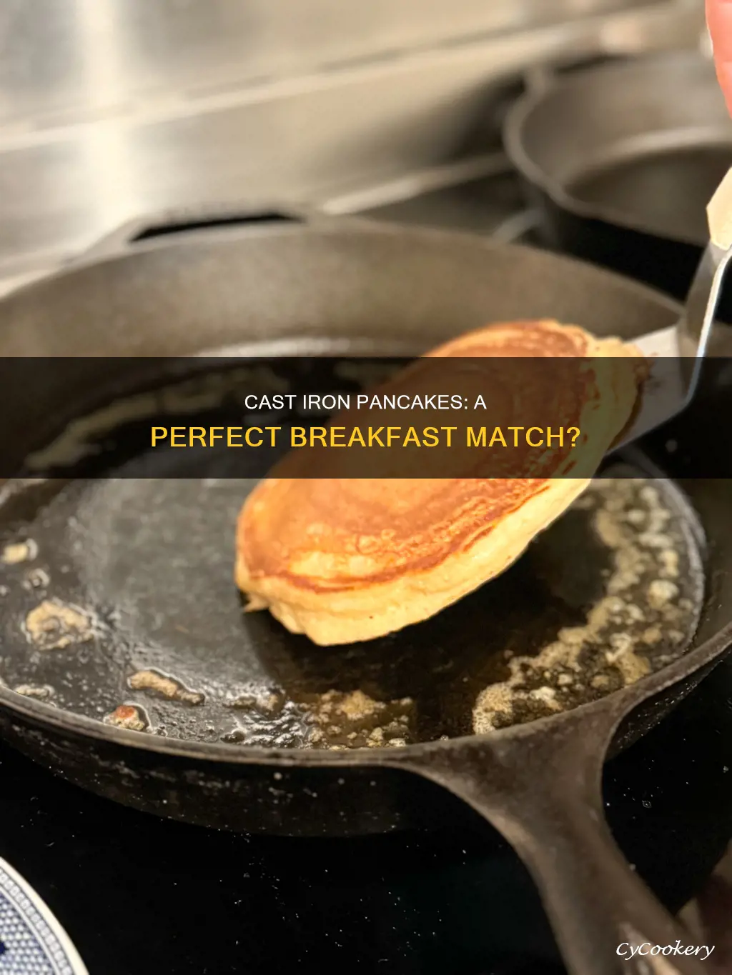 can you cook pancakes in a cast iron pan