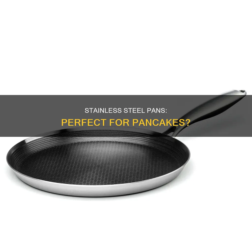 can you cook pancakes in a stainless steel pan