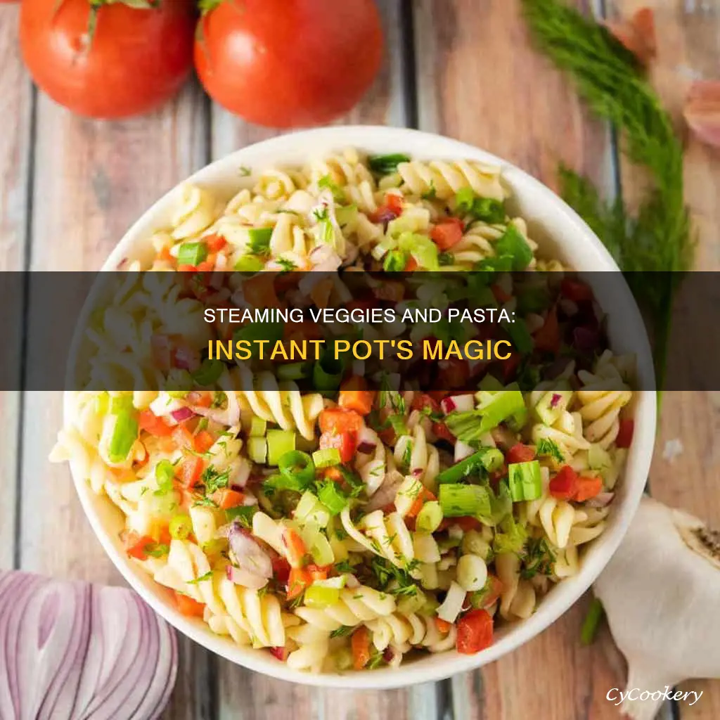 can you cook pasta and steam vegetables in instant pot