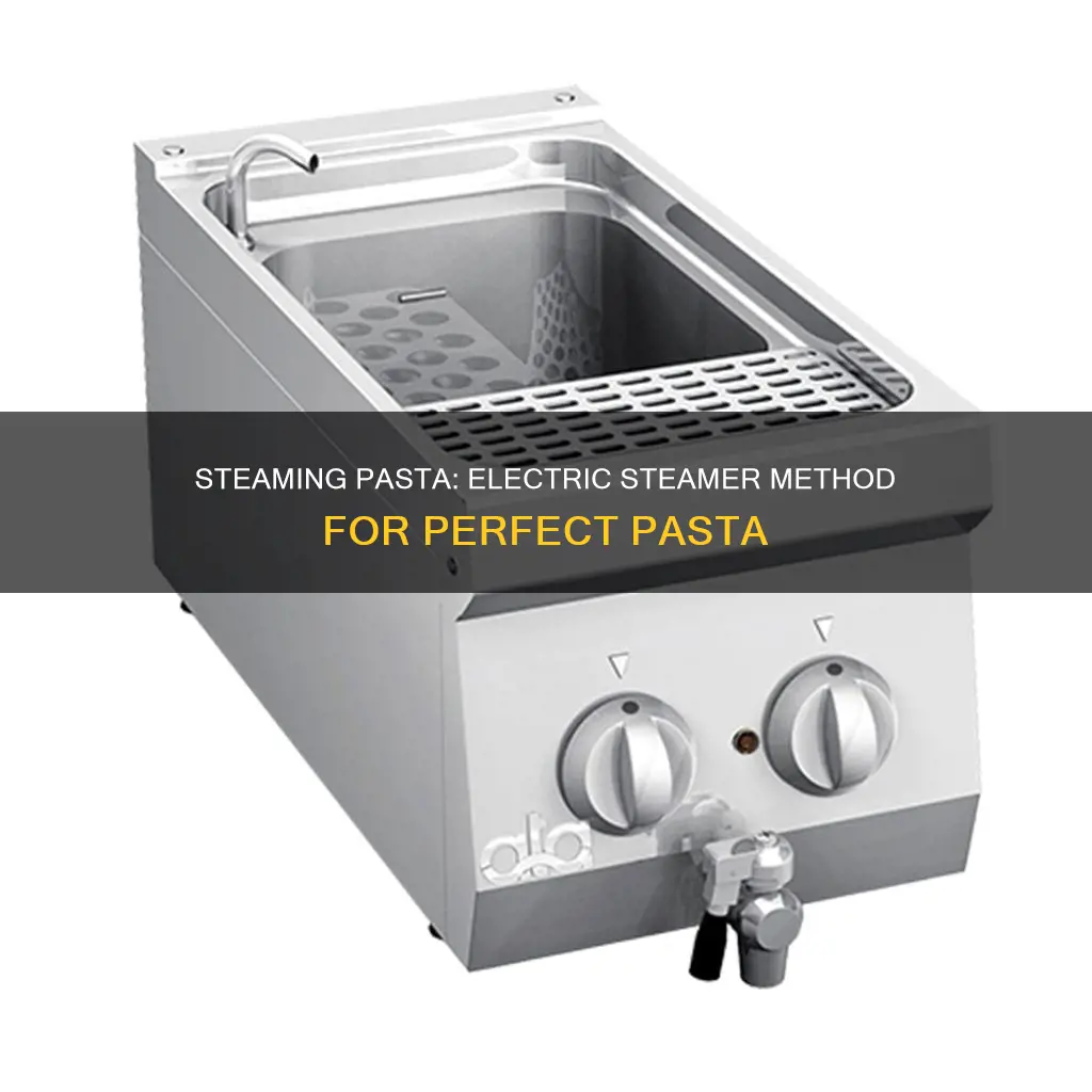 can you cook pasta in an electric steamer