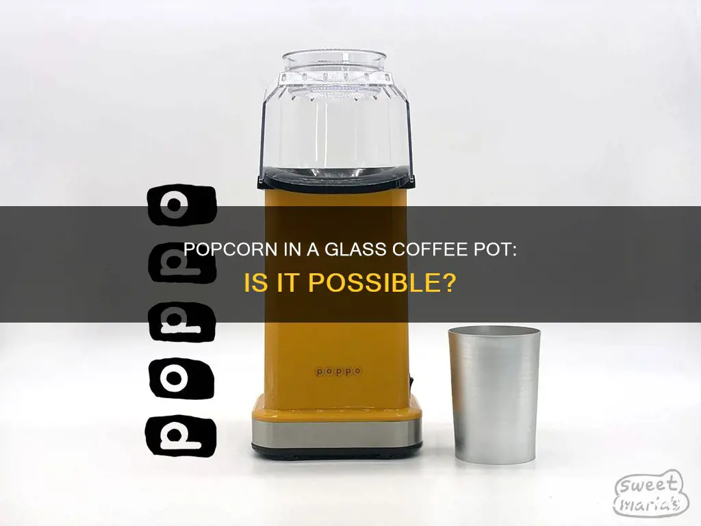 can you cook popcorn in a glass coffee pot