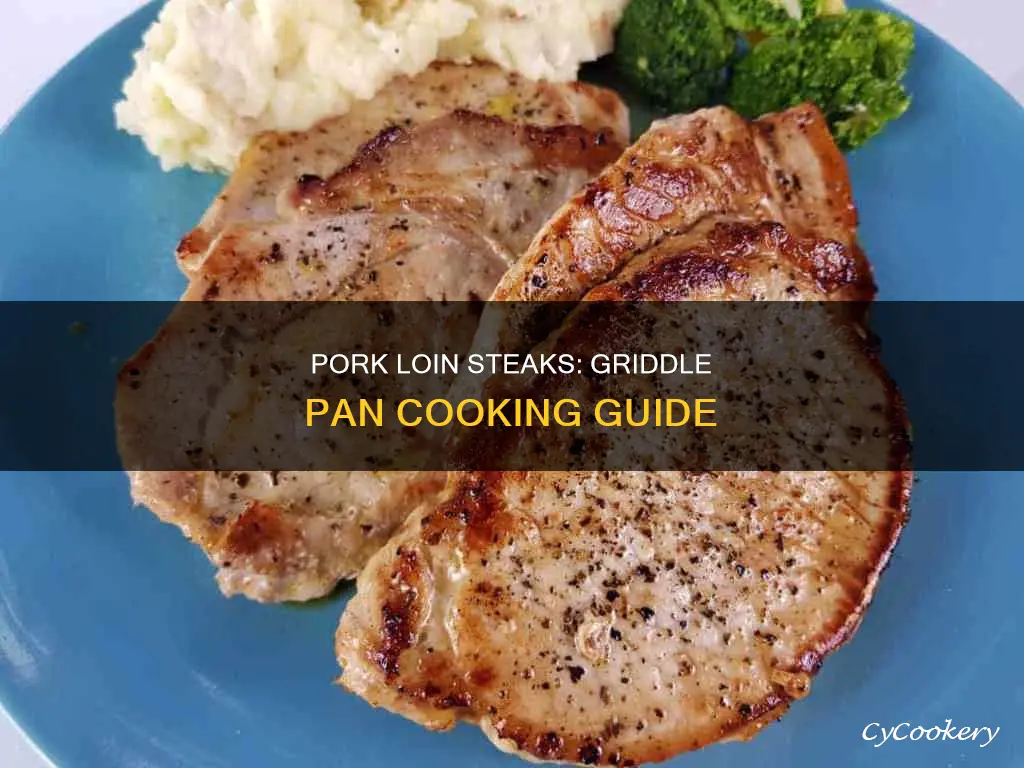 can you cook pork loin steaks on a griddle pan