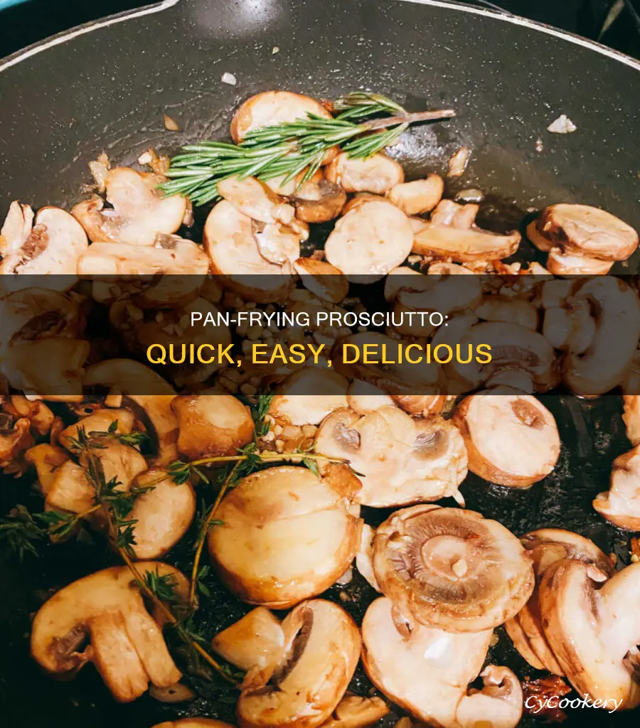 can you cook prosciutto in a pan