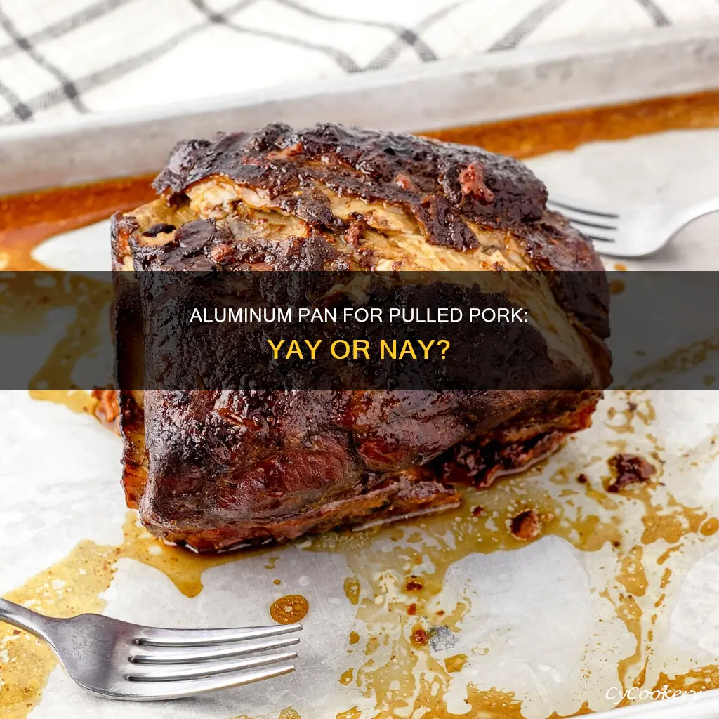 can you cook pulled pork with a aluminum pan