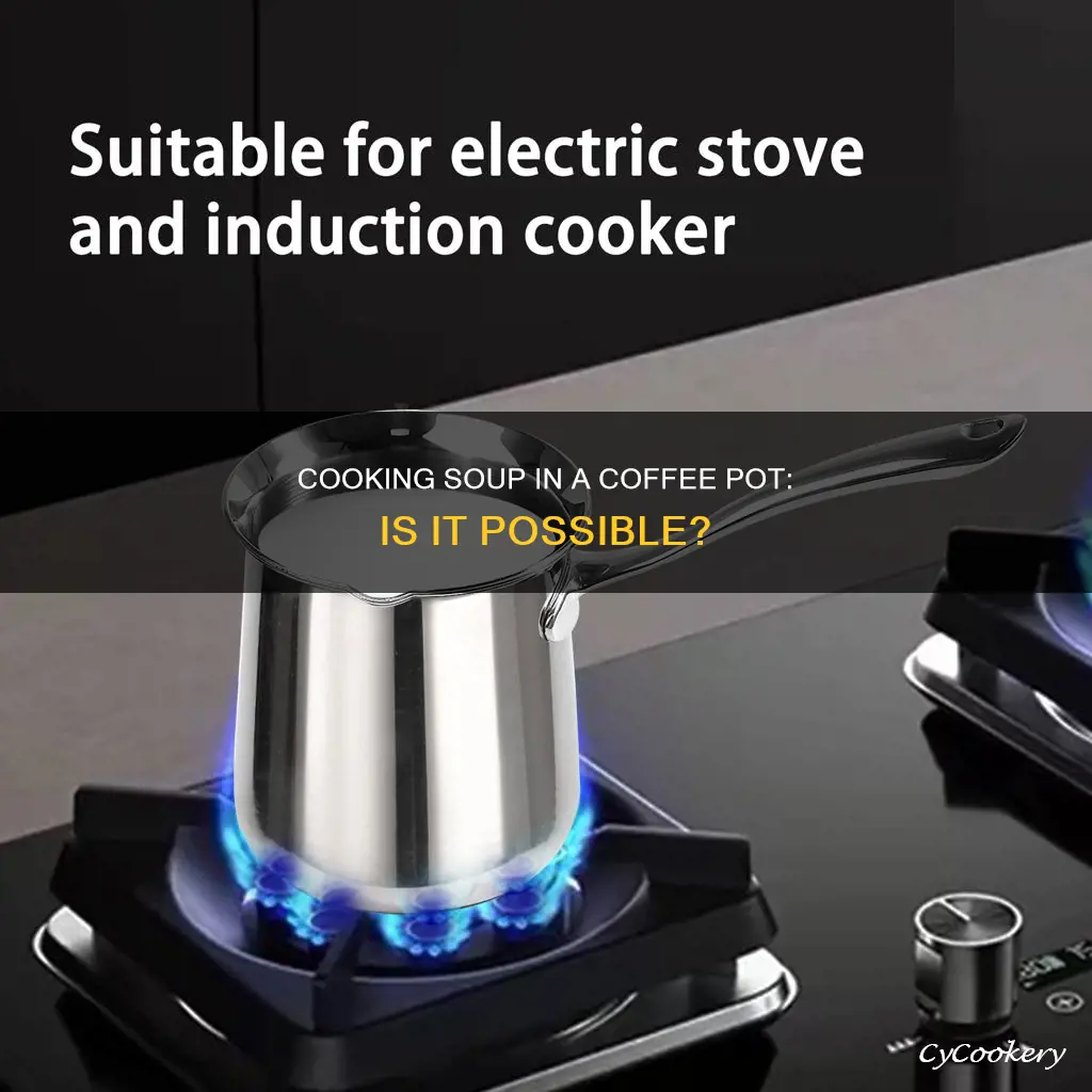 can you cook soup in a coffee pot