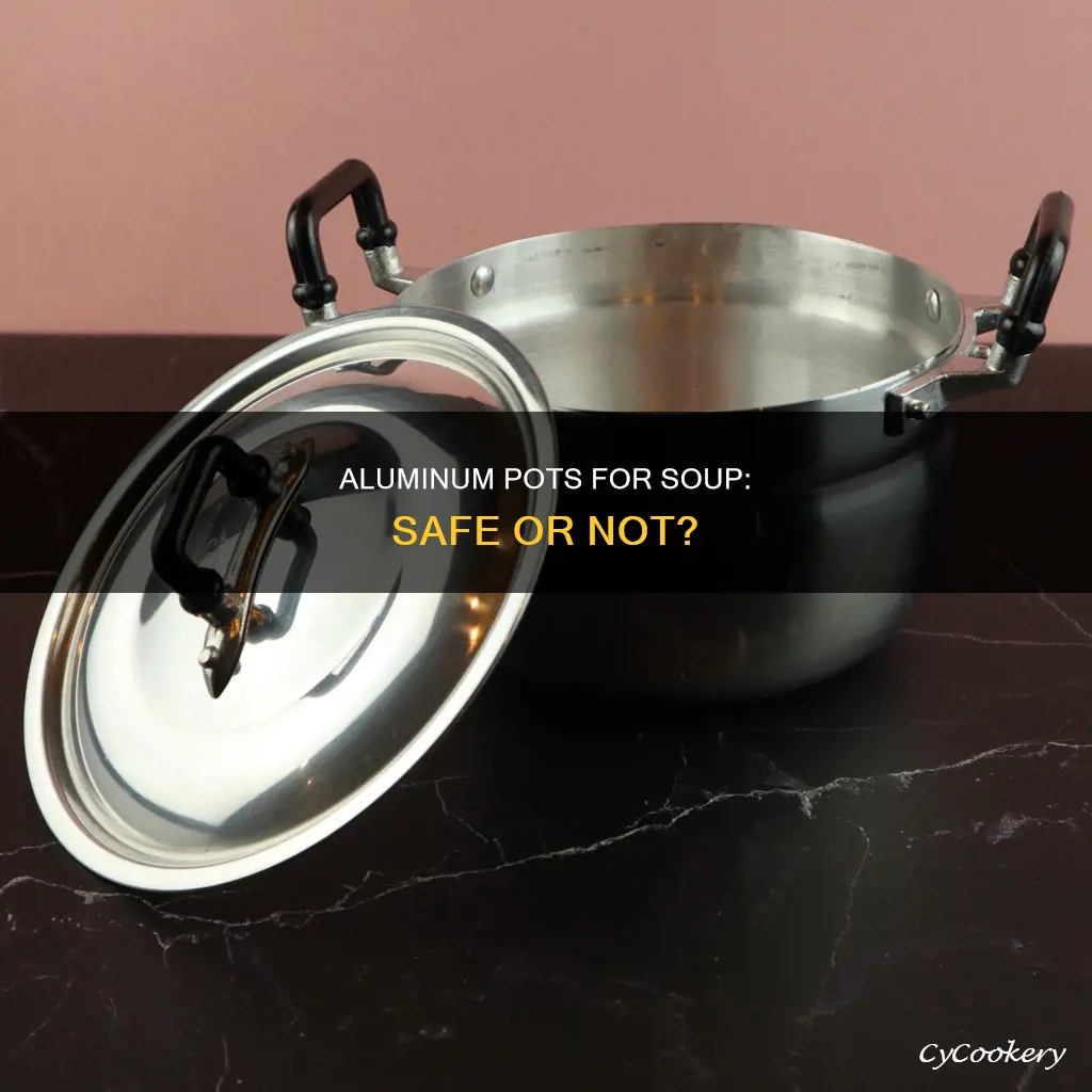 can you cook soup in an aluminum pot