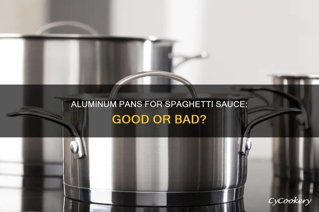 can you cook spagetti sauce in a aluminum pan