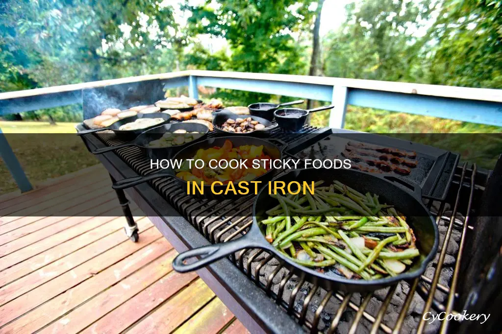 can you cook sticky stuff in a cast iron pan
