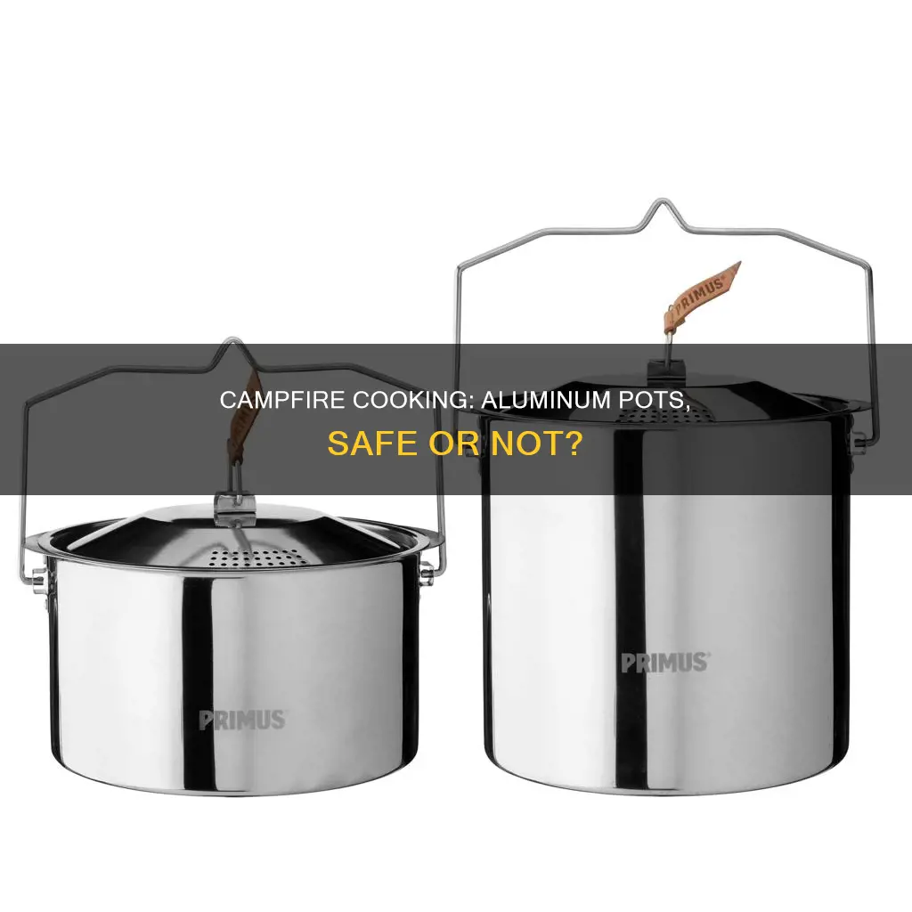 can you cook with an aluminum pot over a campfire