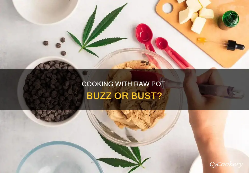 can you cook with raw pot and expect a buzz