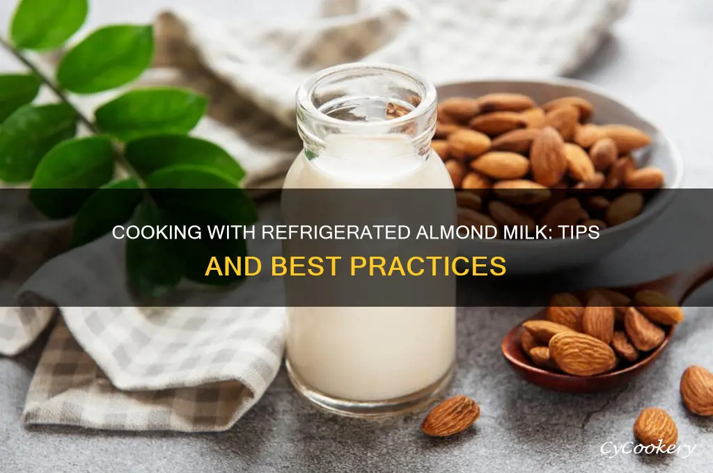 can you cook with refrigerated almond milk