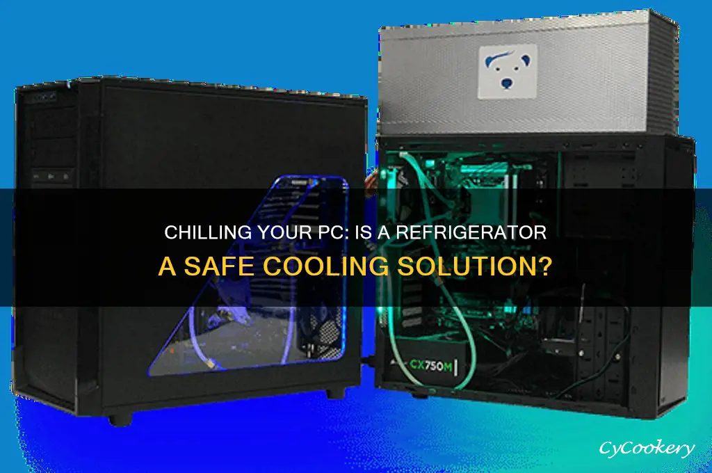 can you cool your pc with a refrigerator