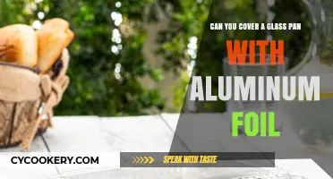 Use Foil to Cover Glass Pans?