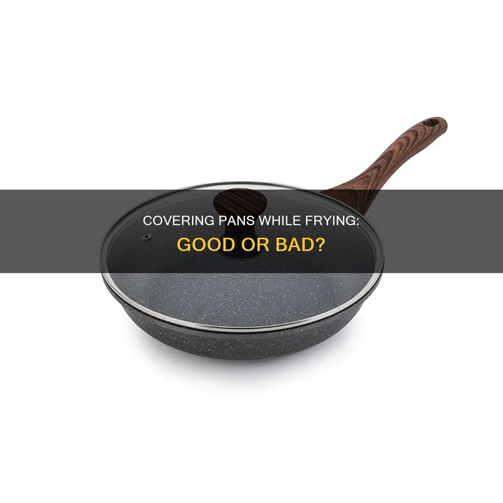 can you cover pan while frying