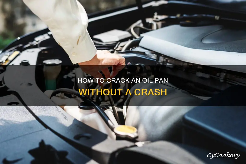 can you crack oil pan without having an accident