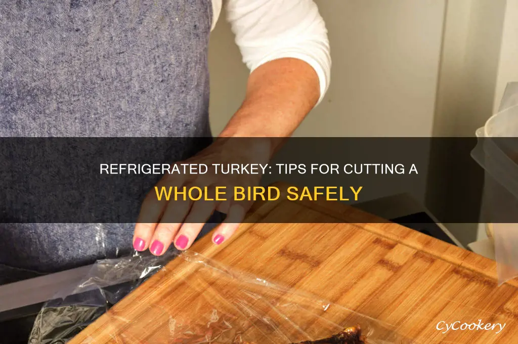 can you cut a whole turkey after refrigerating it